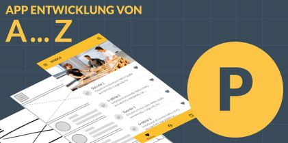 P wie Proto­typing - App Entwick­lung A bis Z