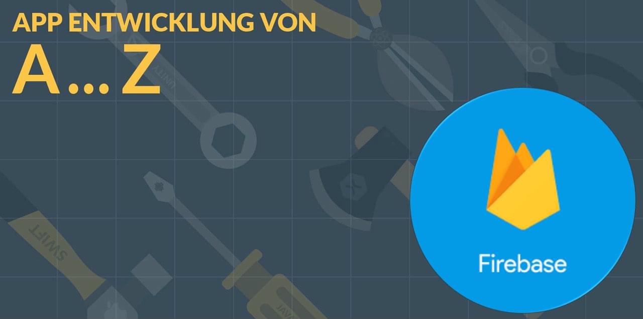 F wie Firebase - App Entwicklung A bis Z teaser