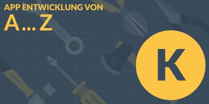 K wie Kunde (ist König) - App Entwicklung A bis Z
